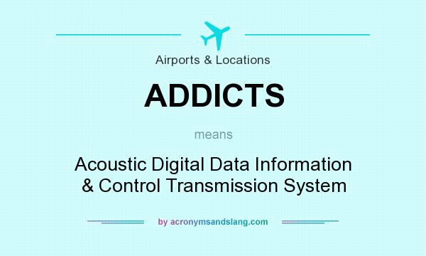 What does ADDICTS mean? It stands for Acoustic Digital Data Information & Control Transmission System