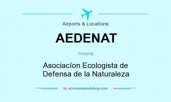 What does AEDENAT mean? It stands for Asociacíon Ecologista de Defensa de la Naturaleza