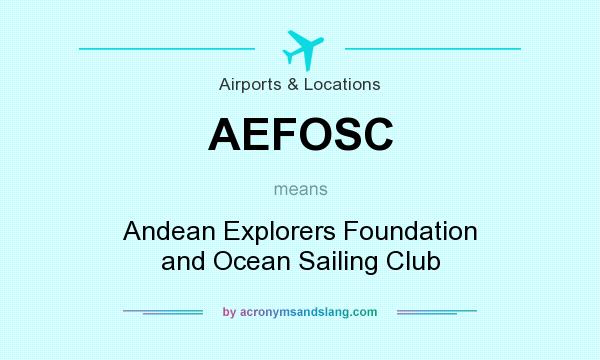 What does AEFOSC mean? It stands for Andean Explorers Foundation and Ocean Sailing Club