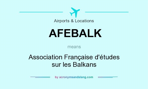 What does AFEBALK mean? It stands for Association Française d`études sur les Balkans