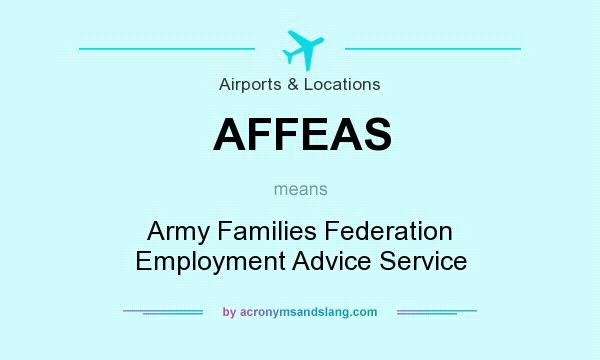 What does AFFEAS mean? It stands for Army Families Federation Employment Advice Service