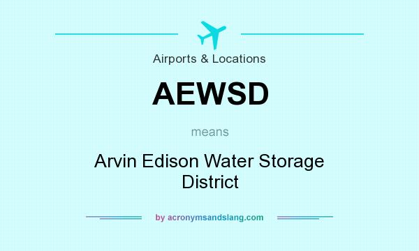 What does AEWSD mean? It stands for Arvin Edison Water Storage District
