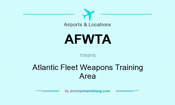 What does AFWTA mean? It stands for Atlantic Fleet Weapons Training Area