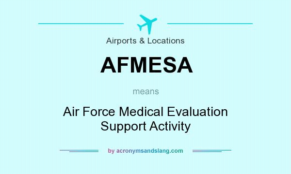 What does AFMESA mean? It stands for Air Force Medical Evaluation Support Activity