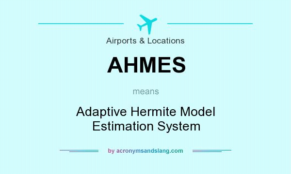 What does AHMES mean? It stands for Adaptive Hermite Model Estimation System