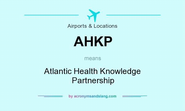 What does AHKP mean? It stands for Atlantic Health Knowledge Partnership