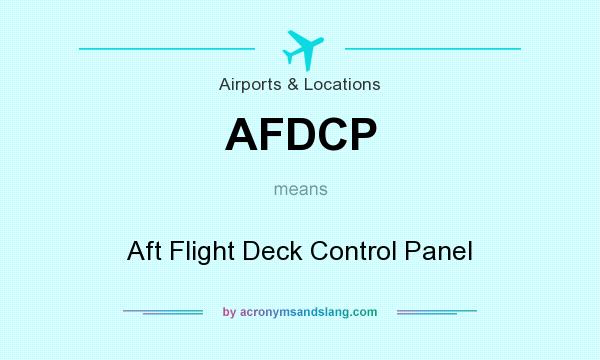 What does AFDCP mean? It stands for Aft Flight Deck Control Panel