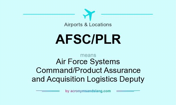 What does AFSC/PLR mean? It stands for Air Force Systems Command/Product Assurance and Acquisition Logistics Deputy