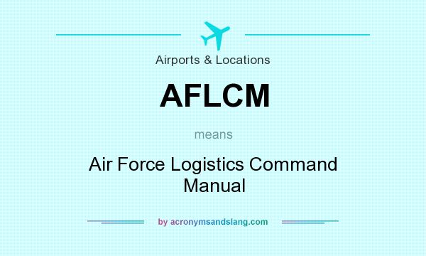 What does AFLCM mean? It stands for Air Force Logistics Command Manual