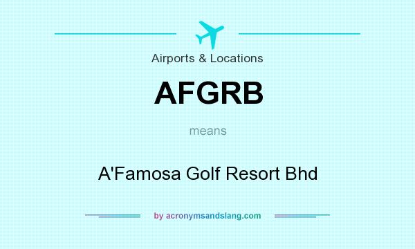What does AFGRB mean? It stands for A`Famosa Golf Resort Bhd
