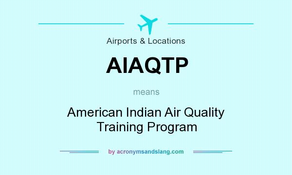 What does AIAQTP mean? It stands for American Indian Air Quality Training Program