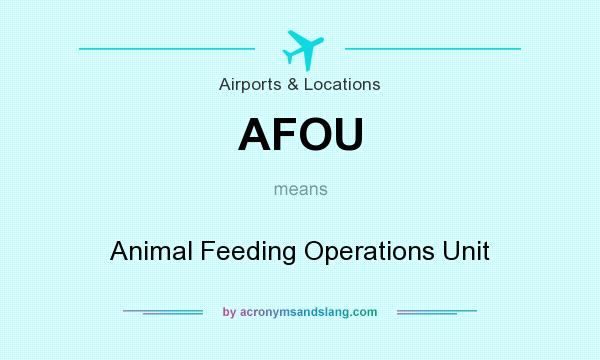 What does AFOU mean? It stands for Animal Feeding Operations Unit