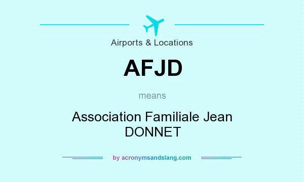 What does AFJD mean? It stands for Association Familiale Jean DONNET