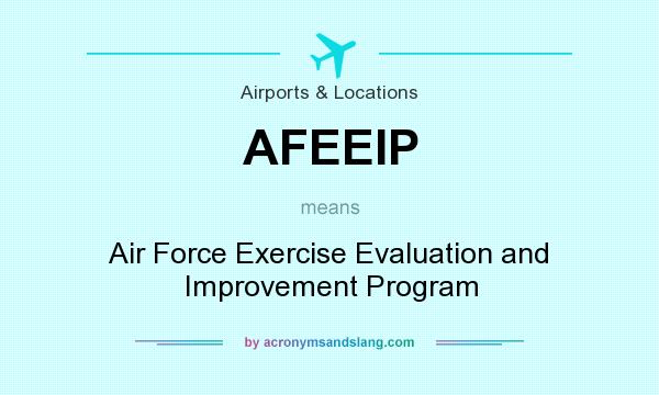 What does AFEEIP mean? It stands for Air Force Exercise Evaluation and Improvement Program