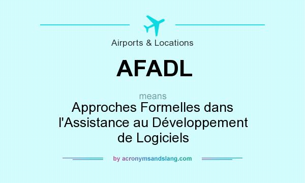 What does AFADL mean? It stands for Approches Formelles dans l`Assistance au Développement de Logiciels
