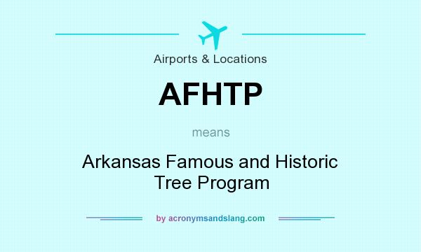 What does AFHTP mean? It stands for Arkansas Famous and Historic Tree Program