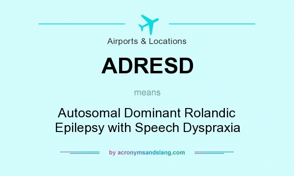 What does ADRESD mean? It stands for Autosomal Dominant Rolandic Epilepsy with Speech Dyspraxia