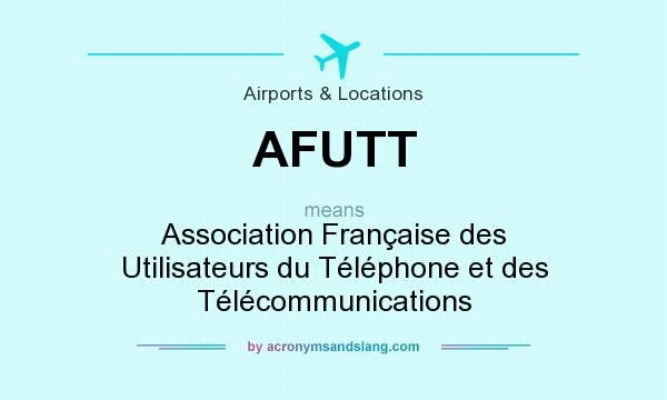What does AFUTT mean? It stands for Association Française des Utilisateurs du Téléphone et des Télécommunications
