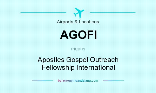 What does AGOFI mean? It stands for Apostles Gospel Outreach Fellowship International