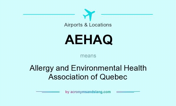 What does AEHAQ mean? It stands for Allergy and Environmental Health Association of Quebec