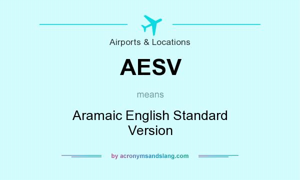 What does AESV mean? It stands for Aramaic English Standard Version