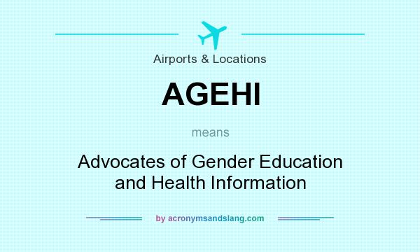 What does AGEHI mean? It stands for Advocates of Gender Education and Health Information