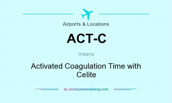 What does ACT-C mean? It stands for Activated Coagulation Time with Celite