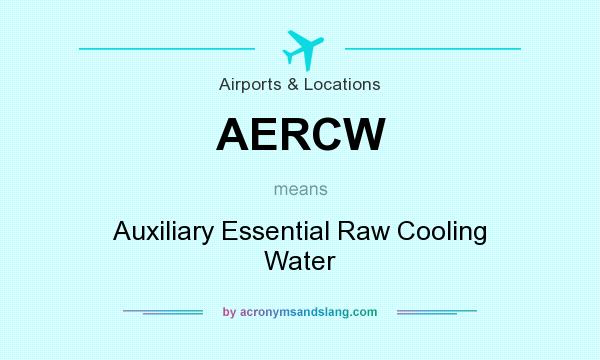 What does AERCW mean? It stands for Auxiliary Essential Raw Cooling Water