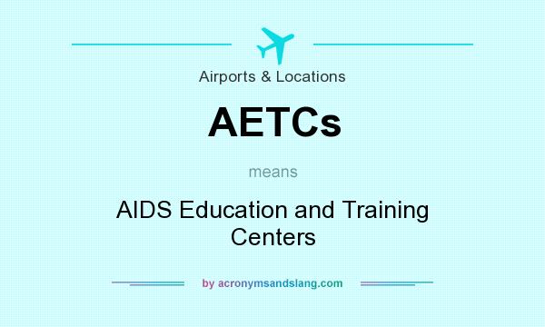 What does AETCs mean? It stands for AIDS Education and Training Centers