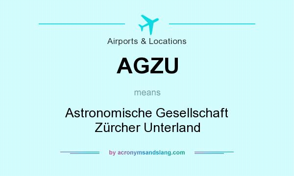 What does AGZU mean? It stands for Astronomische Gesellschaft Zürcher Unterland
