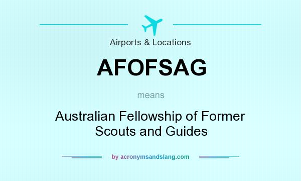 What does AFOFSAG mean? It stands for Australian Fellowship of Former Scouts and Guides