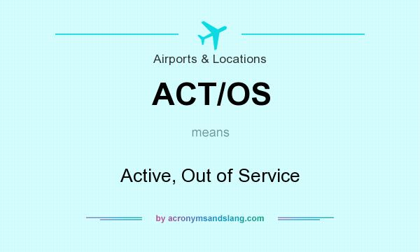 What does ACT/OS mean? It stands for Active, Out of Service