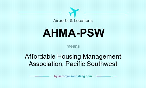 What does AHMA-PSW mean? It stands for Affordable Housing Management Association, Pacific Southwest