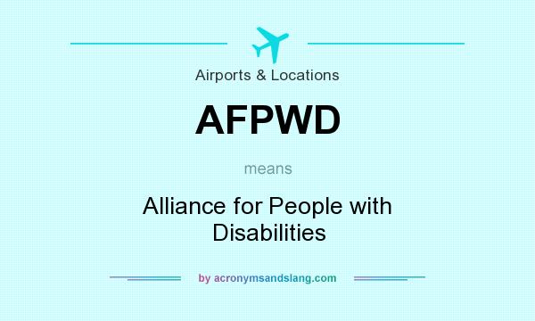 What does AFPWD mean? It stands for Alliance for People with Disabilities