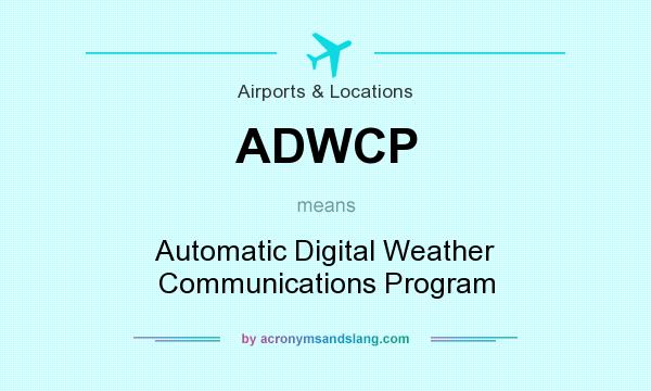 What does ADWCP mean? It stands for Automatic Digital Weather Communications Program