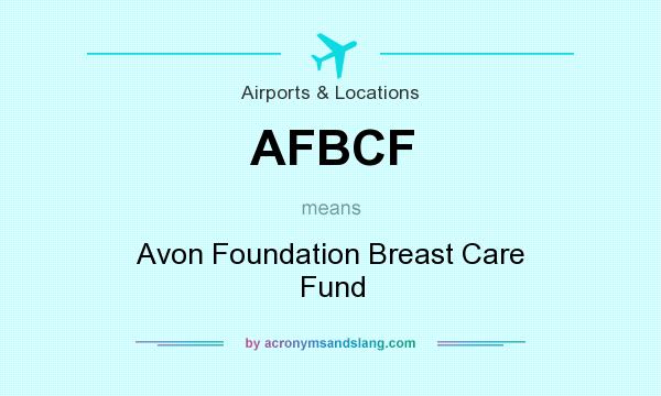 What does AFBCF mean? It stands for Avon Foundation Breast Care Fund