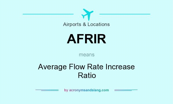 What does AFRIR mean? It stands for Average Flow Rate Increase Ratio