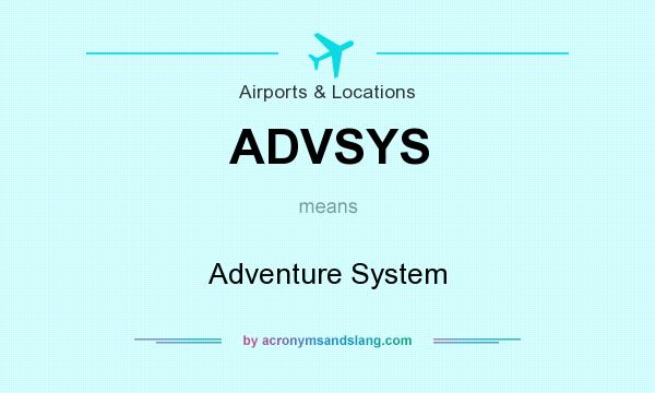 What does ADVSYS mean? It stands for Adventure System