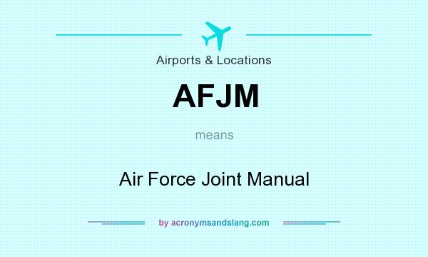 What does AFJM mean? It stands for Air Force Joint Manual