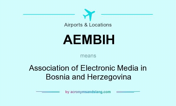 What does AEMBIH mean? It stands for Association of Electronic Media in Bosnia and Herzegovina