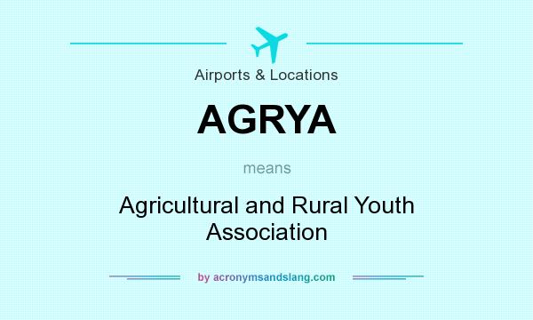What does AGRYA mean? It stands for Agricultural and Rural Youth Association