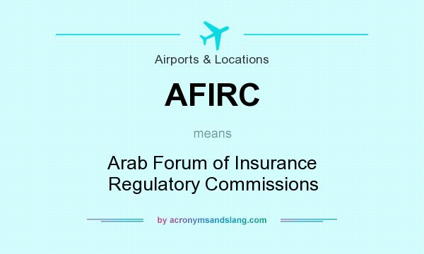 What does AFIRC mean? It stands for Arab Forum of Insurance Regulatory Commissions