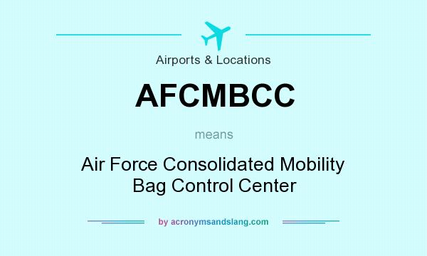 What does AFCMBCC mean? It stands for Air Force Consolidated Mobility Bag Control Center