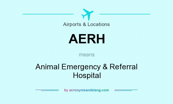 What does AERH mean? It stands for Animal Emergency & Referral Hospital