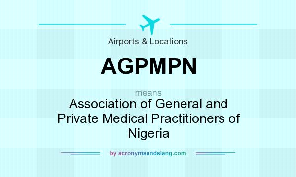 What does AGPMPN mean? It stands for Association of General and Private Medical Practitioners of Nigeria