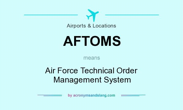 What does AFTOMS mean? It stands for Air Force Technical Order Management System