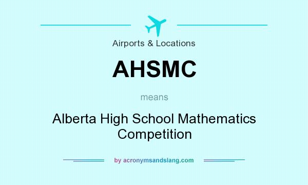 What does AHSMC mean? It stands for Alberta High School Mathematics Competition