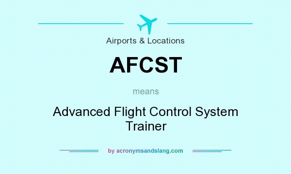 What does AFCST mean? It stands for Advanced Flight Control System Trainer