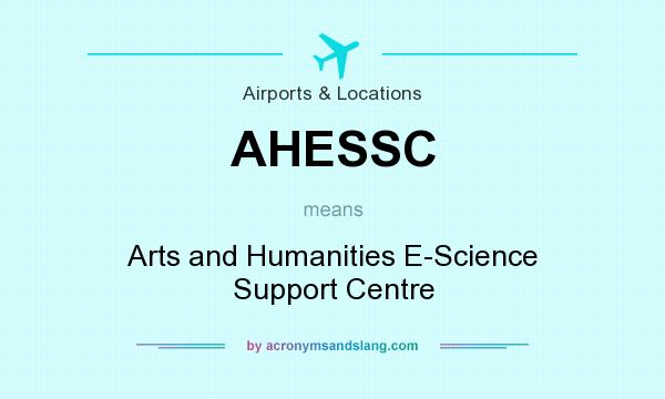 What does AHESSC mean? It stands for Arts and Humanities E-Science Support Centre