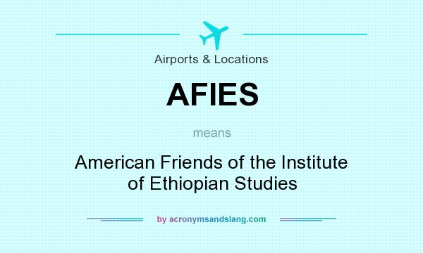 What does AFIES mean? It stands for American Friends of the Institute of Ethiopian Studies